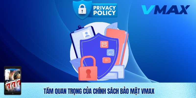 Tầm quan trọng của chính sách bảo mật Vmax