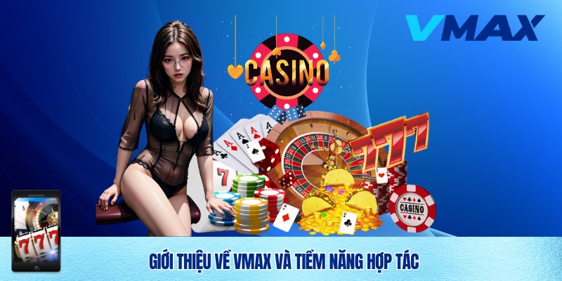 Đại lý Vmax - Hợp tác làm giàu bền vững