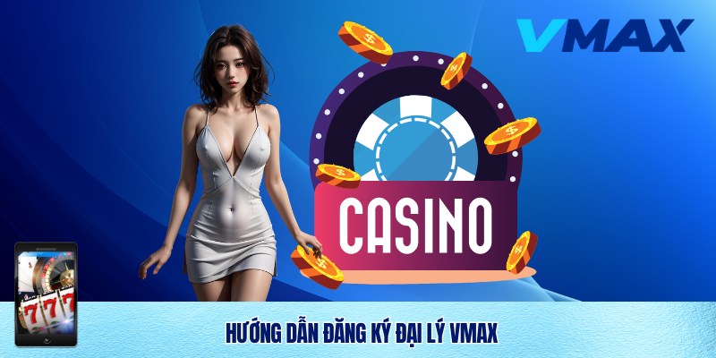 Đăng ký đại lý Vmax 2025