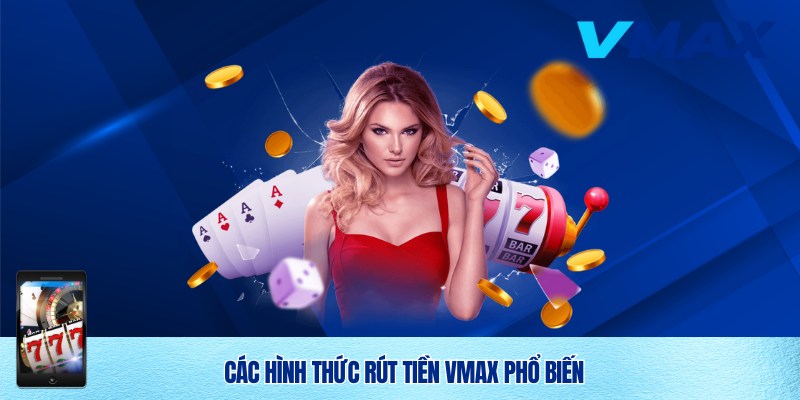 Đa dạng hình thức rút tiền Vmax
