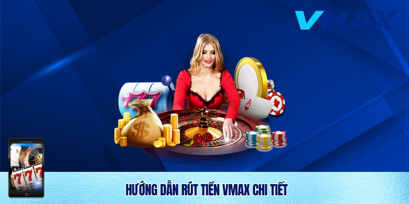 Hướng dẫn tân thủ rút tiền Vmax